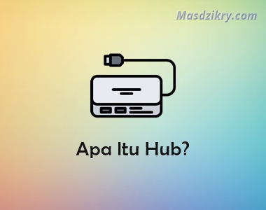 Pengertian Hub dan Fungsinya pada Jaringan Komputer - Mas Dzikry