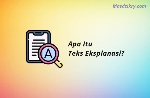 Teks Eksplanasi: Pengertian, Fungsi Fakta, Ciri dan Jenisnya - Mas Dzikry