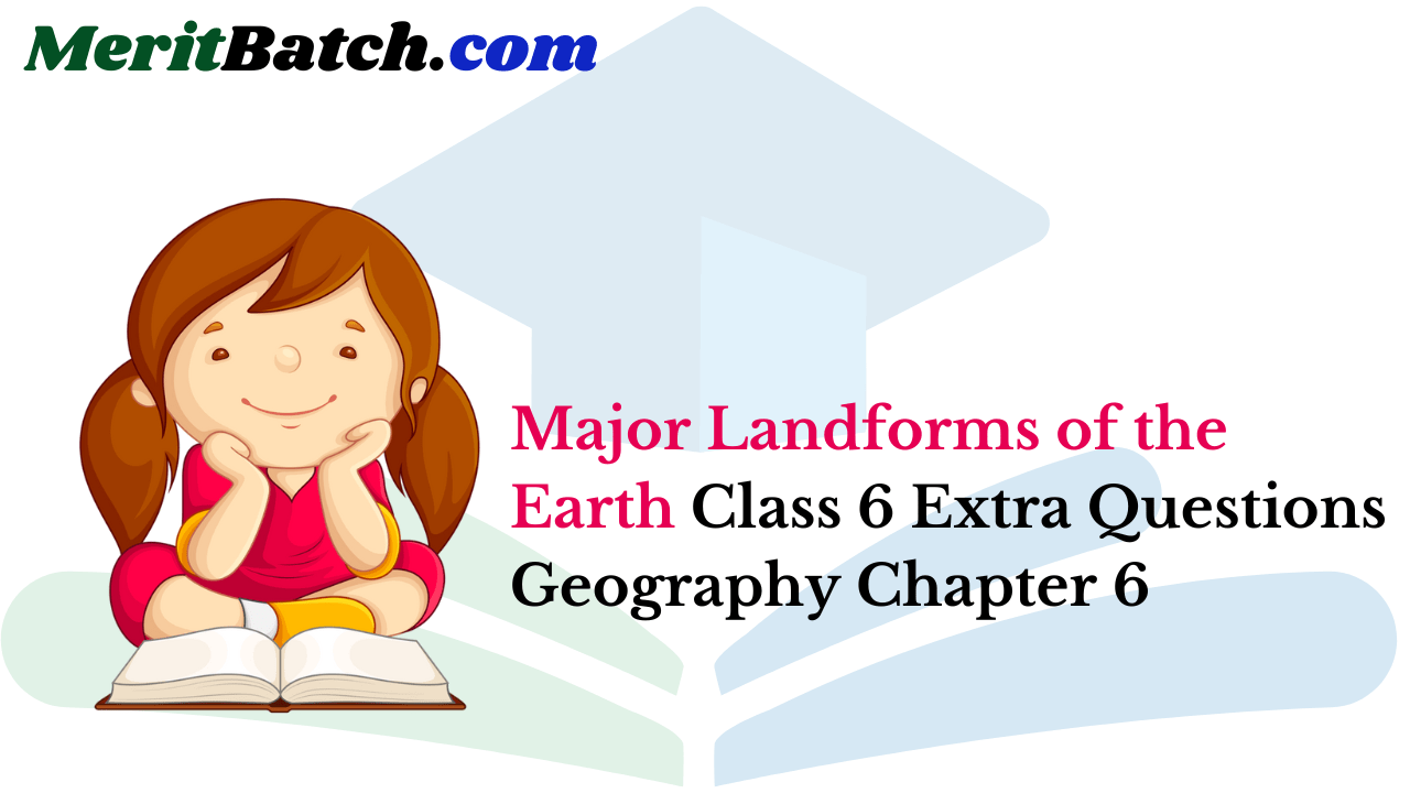 Major Landforms of the Earth Class 6 Extra Questions Geography Chapter