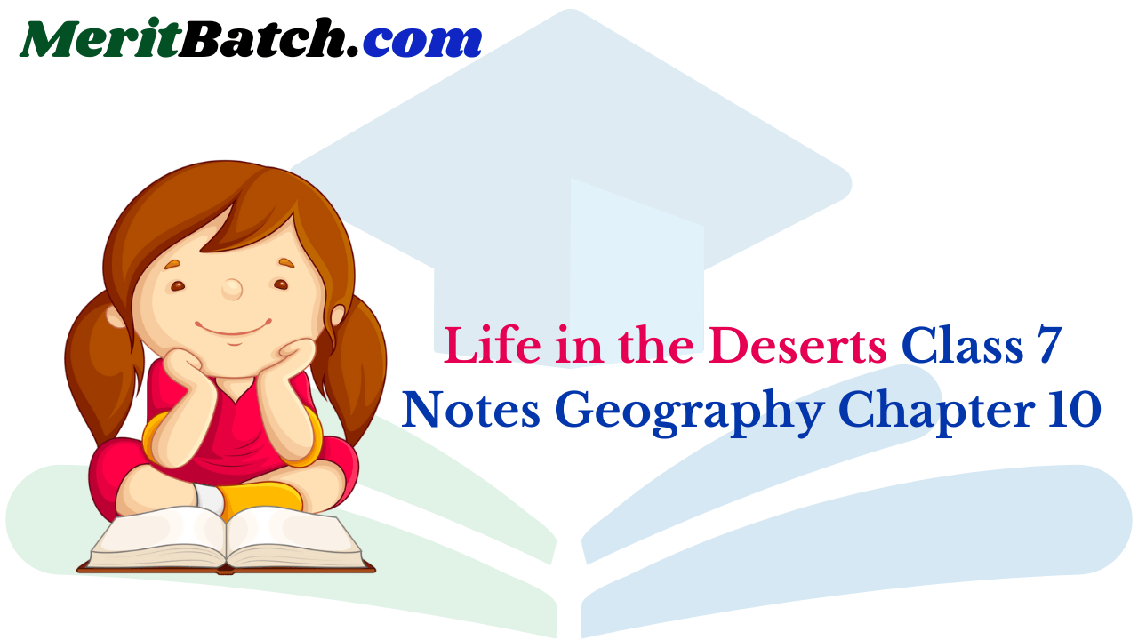 Life in the Deserts Class 7 Notes Geography Chapter 10 – Merit Batch