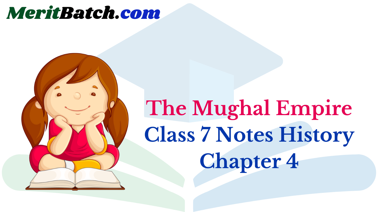 The Mughal Empire Class 7 Notes History Chapter 4 – Merit Batch