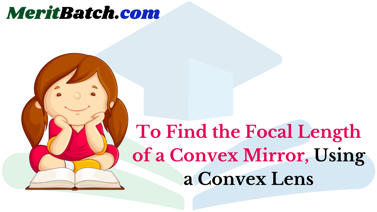 To Find the Focal Length of a Convex Mirror, Using a Convex Lens