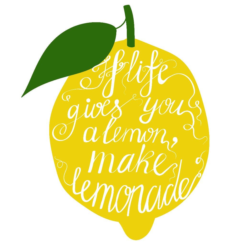 Simply means when there is alot of negativity in . When Life Gives You Lemons By Aleksandra Was By 14ideas Medium