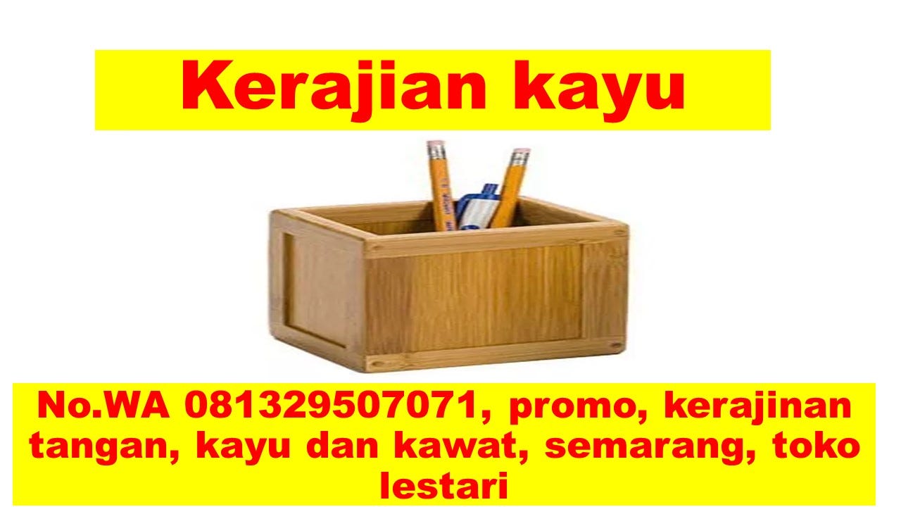 No.WA 081329507071, Promo, Kerajinan Tangan, Kayu Dan Kawat, Semarang, Toko  Lestari | by 081329507071 Kerajinan Tangan Toko Lestari | Medium