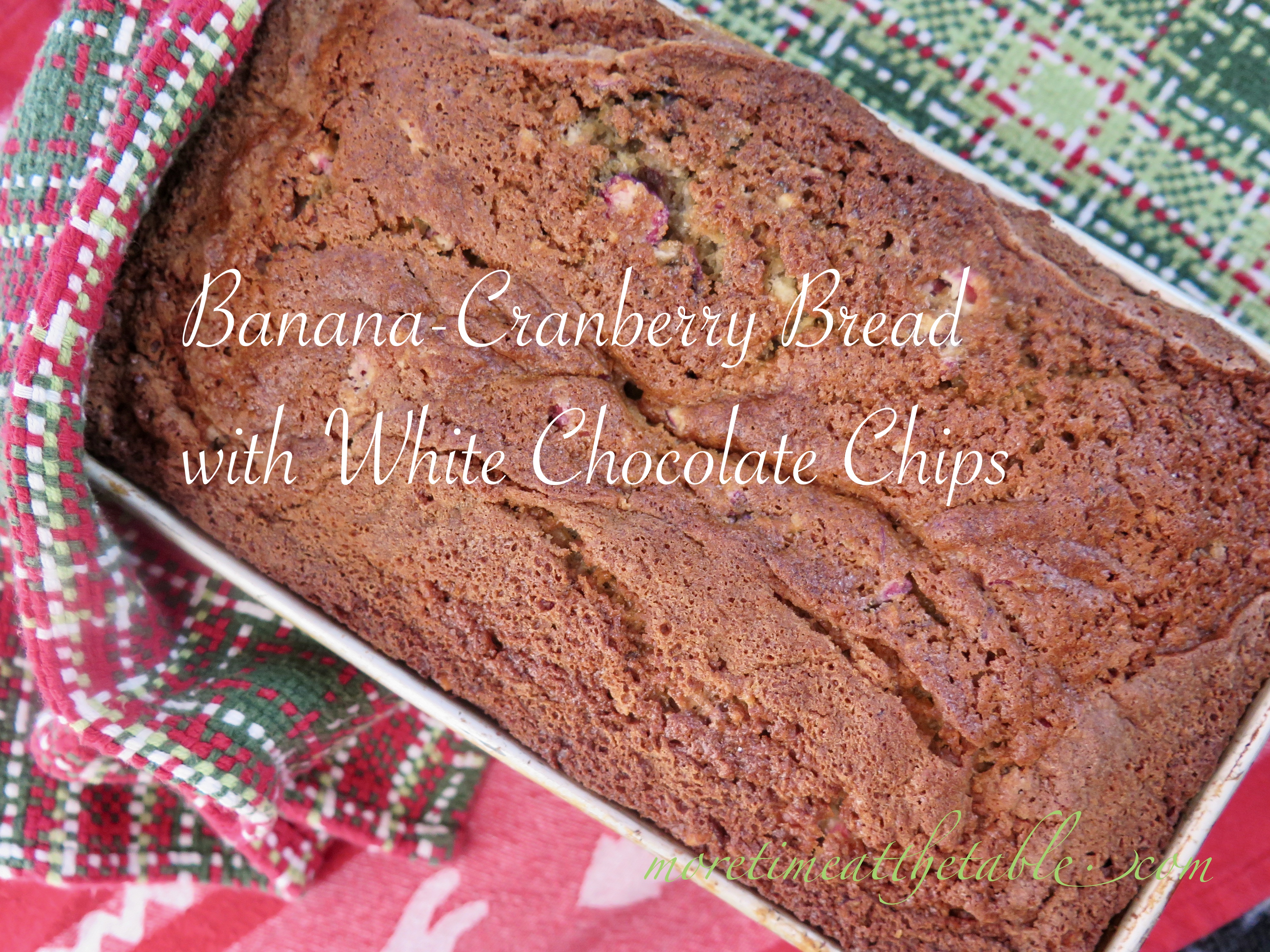Banana Cranberry Bread With White Chocolate Chips More Time At The Table