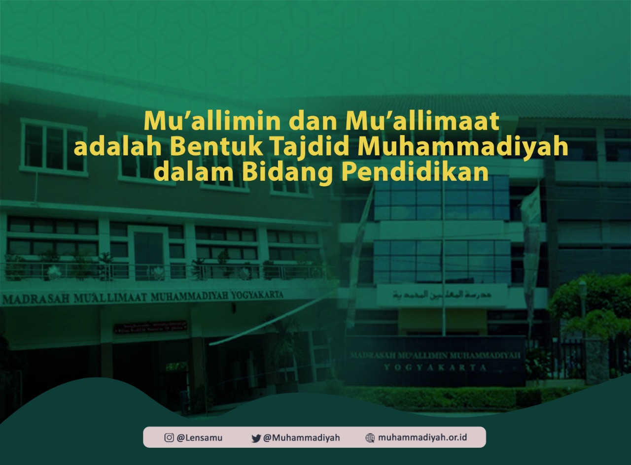 Mu’allimin dan Mu’allimaat adalah Bentuk Tajdid Muhammadiyah dalam Bidang  Pendidikan - Cahaya Islam Berkemajuan