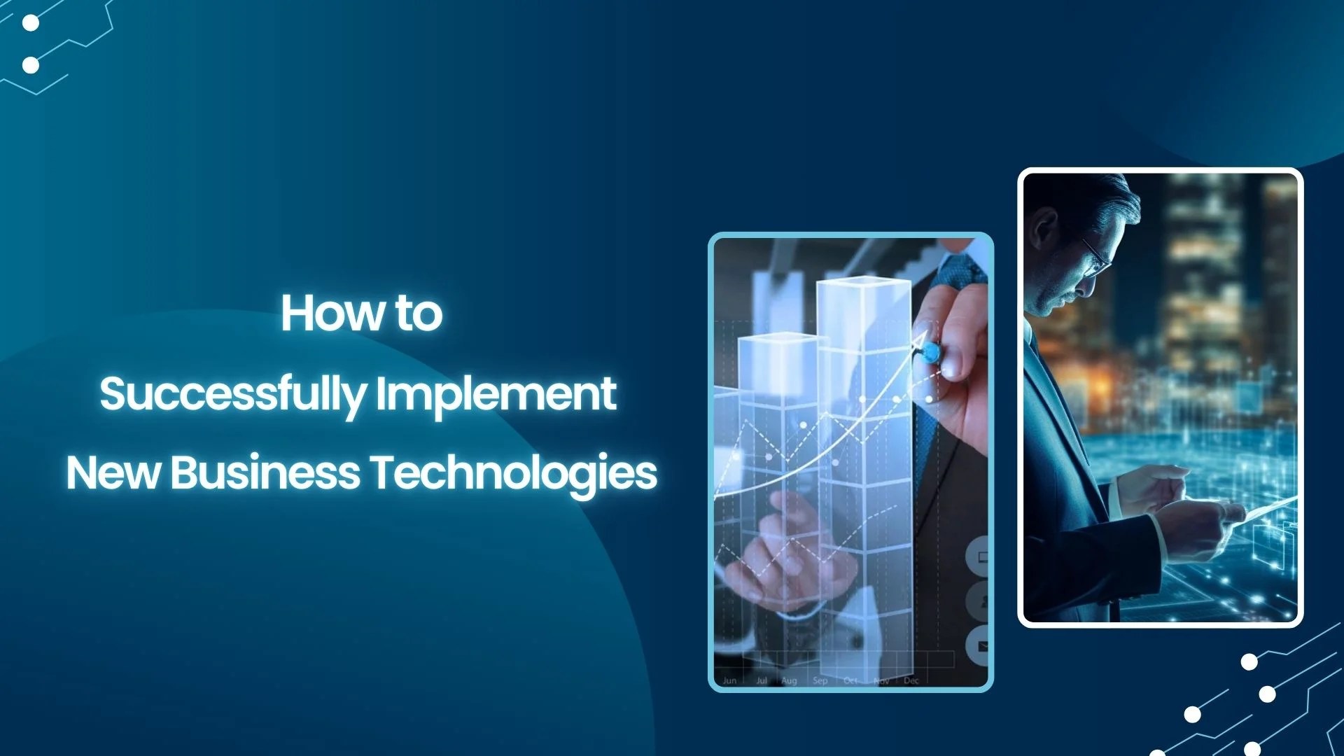 How to Implement New Technologies in Your Business: A Strategic Guide to Seamless Integration