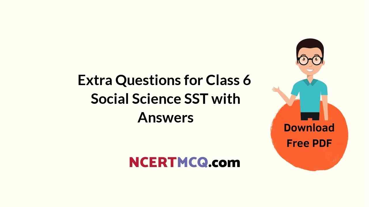 online education extra questions for class 6 social science sst with answers ncert mcq