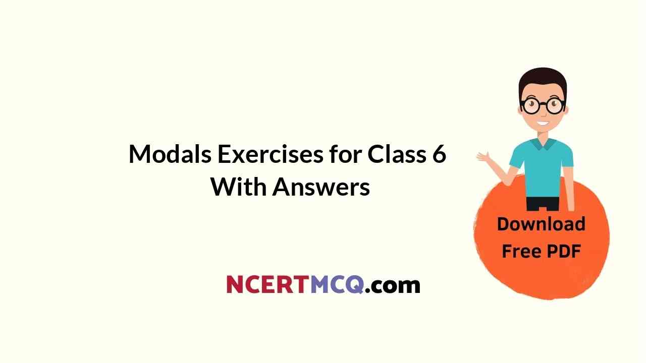 online education for modals exercises for class 6 with answers ncert mcq