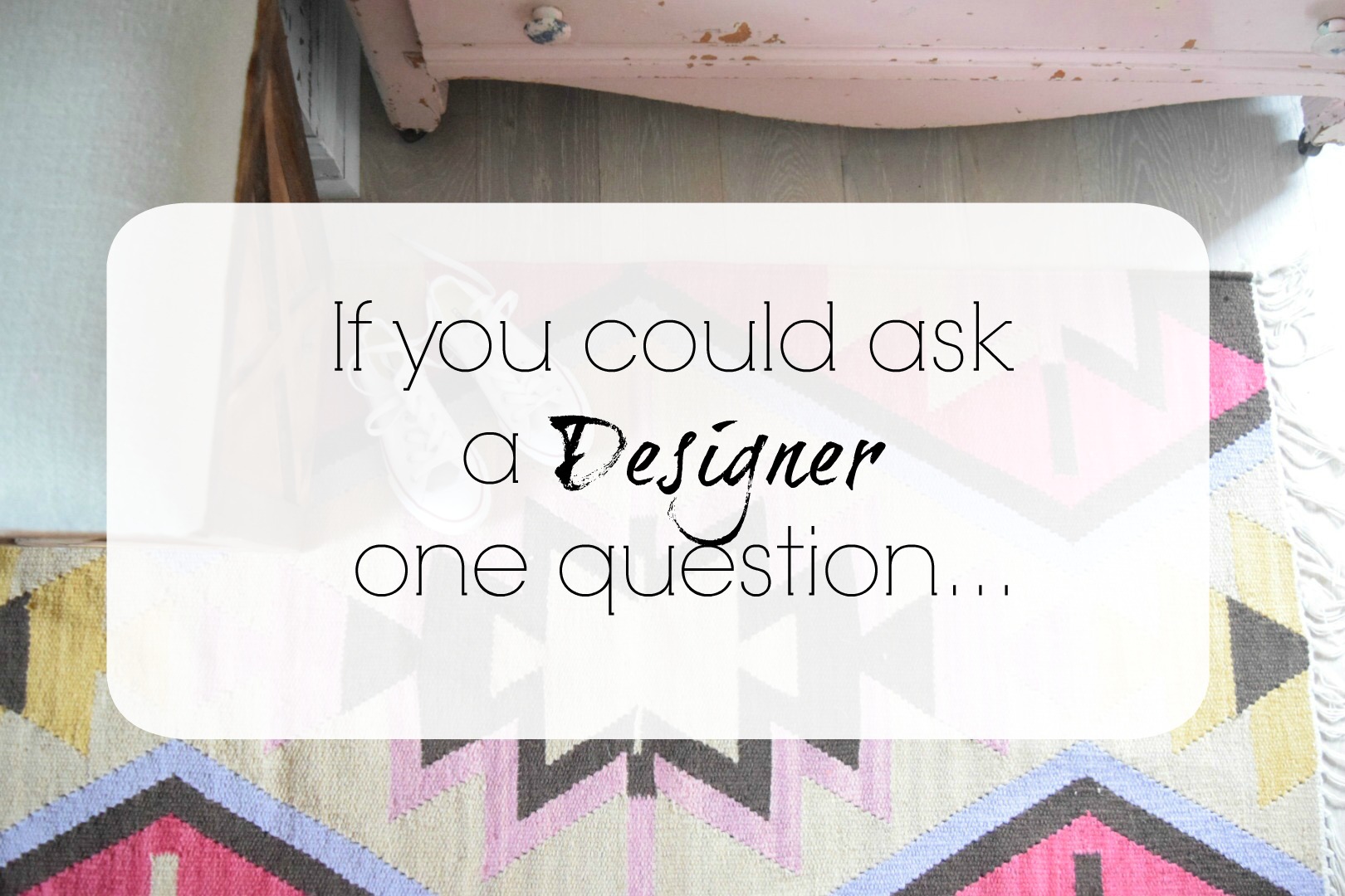 Ask A Designer Series Rugs and More Nesting With Grace