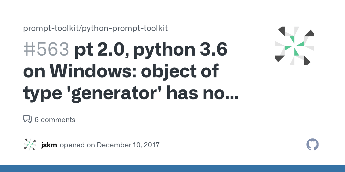 You've already seen that a list has a length, meaning you can use it as an argument in . Pt 2 0 Python 3 6 On Windows Object Of Type Generator Has No Len Issue 563 Prompt Toolkit Python Prompt Toolkit Github