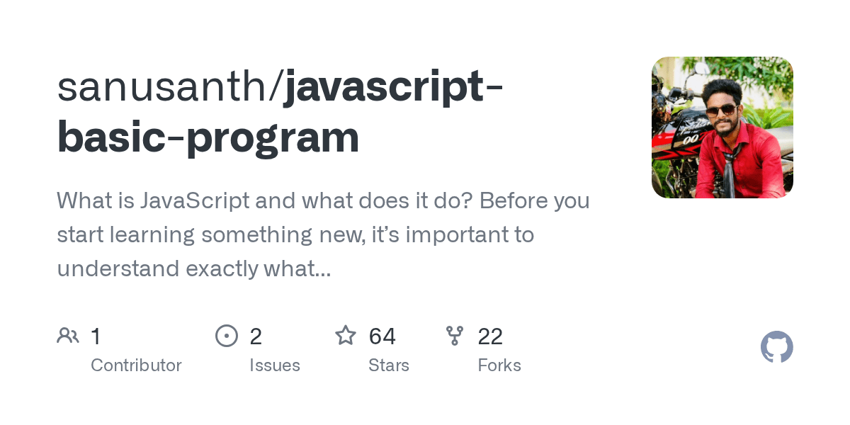 Please, it is a request helps me. GitHub - sanusanth/javascript-basic-program: What is JavaScript and what does it do? Before you