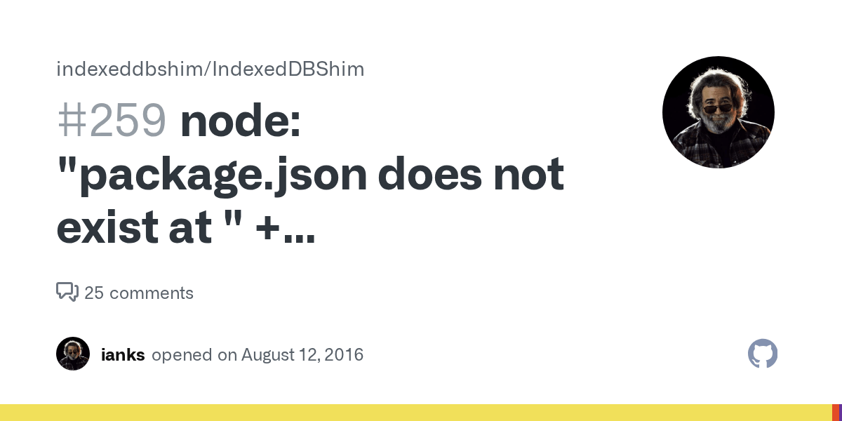 node: &ldquo;package.json does not exist at &quot; + package_json_path · Issue #259 ·  indexeddbshim/IndexedDBShim · GitHub
