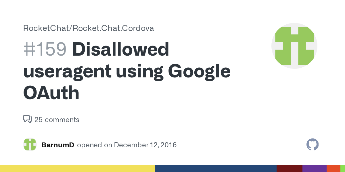 In the vast majority of cases, the error: Disallowed Useragent Using Google Oauth Issue 159 Rocketchat Rocket Chat Cordova Github