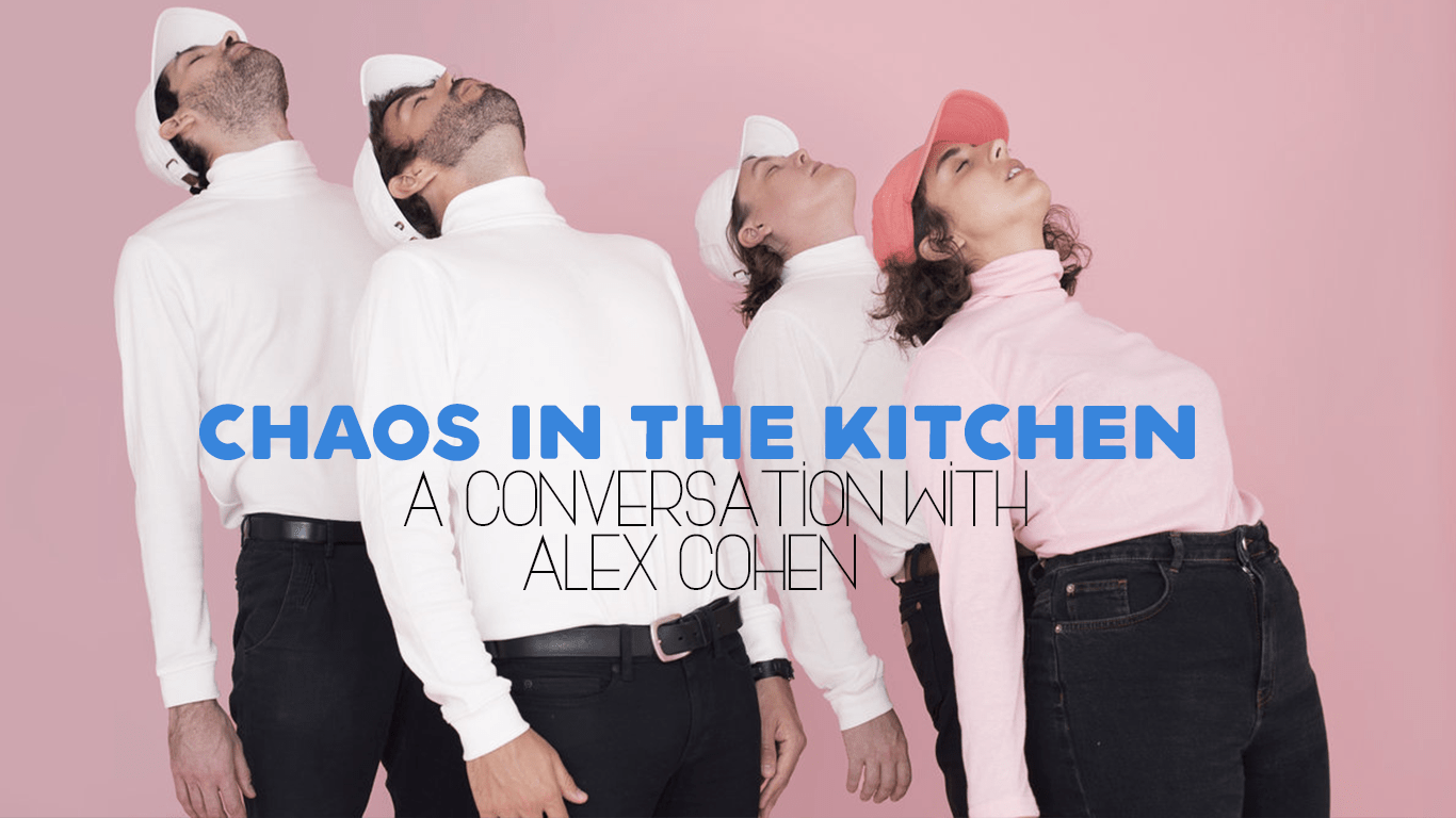 Chaos In The Kitchen A Conversation With Alex Cohen Of Alex Chaos In The Kitchen A Conversation With Alex Cohen Of Alex