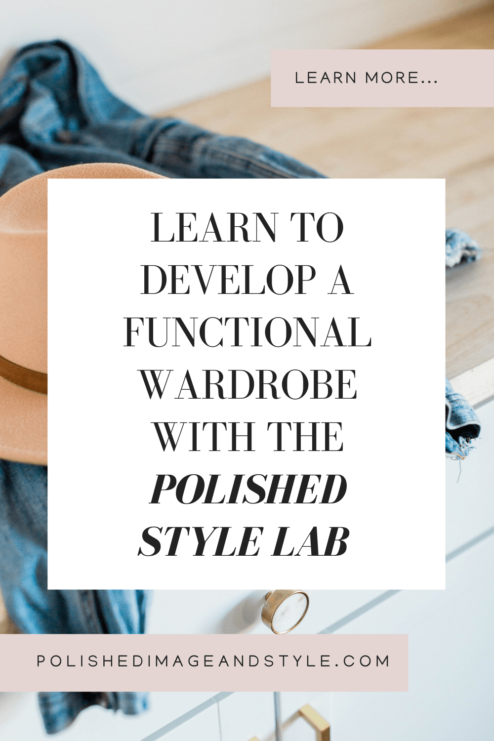 Learn to Develop a Functional Wardrobe with the Polished Style Lab
