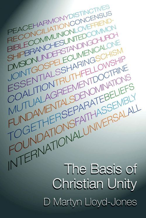 "The Basis of Christian Unity" by Martyn LloydJones A Quick Review