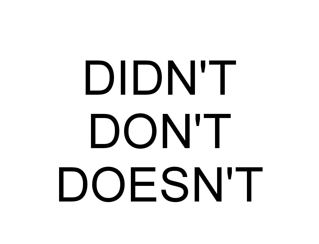 Apa penggunaan yang benar dari &lsquo;didn&rsquo;t&rsquo;, &lsquo;don&rsquo;t&rsquo;, atau &lsquo;doesn&rsquo;t&rsquo;? - Quora