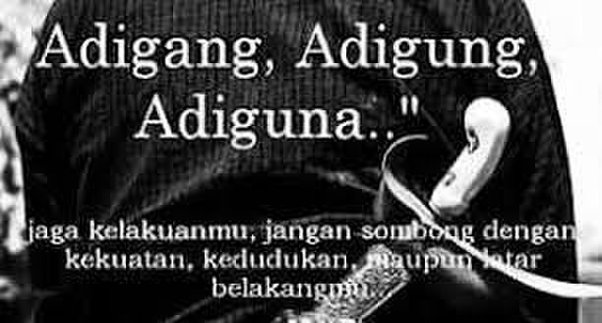 Apakah arti dari &lsquo;adigang&rsquo;, &lsquo;adigung&rsquo;, &lsquo;adiguna&rsquo;? - Quora