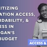 Prioritizing Education Access, Affordability, & Success in Michigan’s FY24 Budget Prioritizing Education Access, Affordability, & Success in Michigan’s FY24 Budget