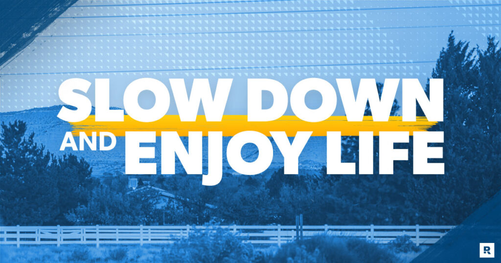 10 Ways to Slow Down and Enjoy Life More 10 Ways to Slow Down and Enjoy Life More