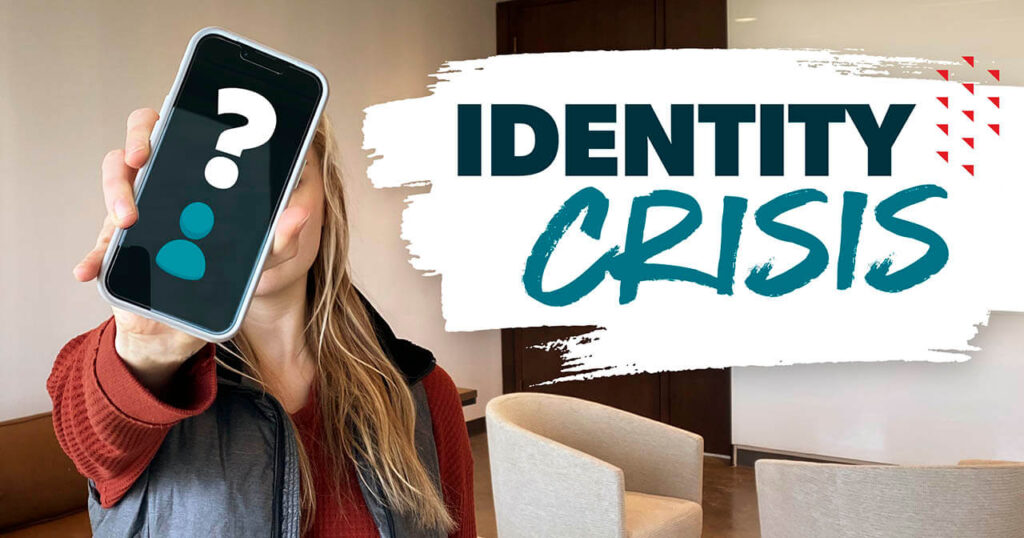 What to Do When You’re Having an Identity Crisis What to Do When You’re Having an Identity Crisis