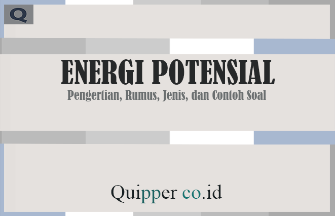 Energi Potensial - Pengertian, Rumus, Jenis, dan Contoh Soal