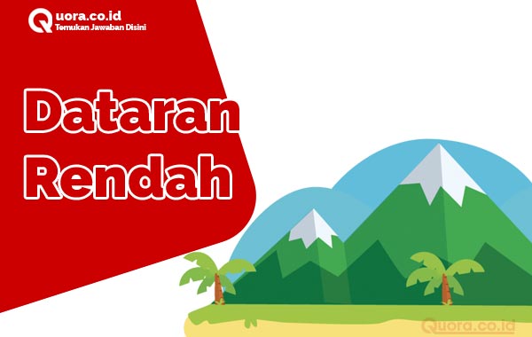 Menurut soekamto (dalam aris sohimin 2016:23) mengemukakan maksud. Dataran Rendah Pengertian Ciri Manfaat Jenis Dan Contoh Quora