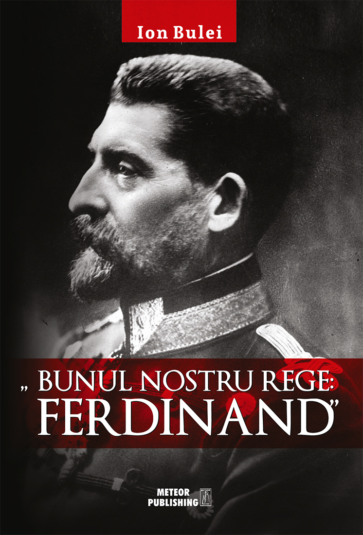 Bunul nostru rege: Ferdinad - Ion Bulei