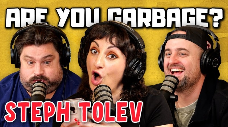 Steph Tolev! | Are You Garbage Comedy Podcast w/ Kevin Ryan & H. Foley
