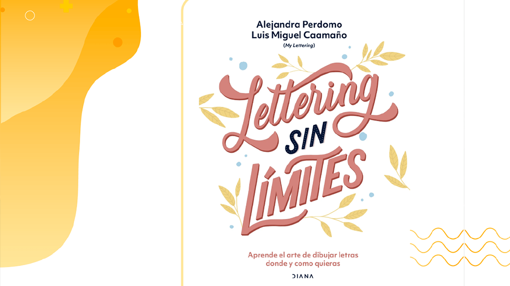 Lettering Sin Limites Aprende El Arte De Dibujar Donde Y Como Quieras De Alejandra Perdomo Y Luis Miguel Caamano Colombia Lee Revista Edu Co