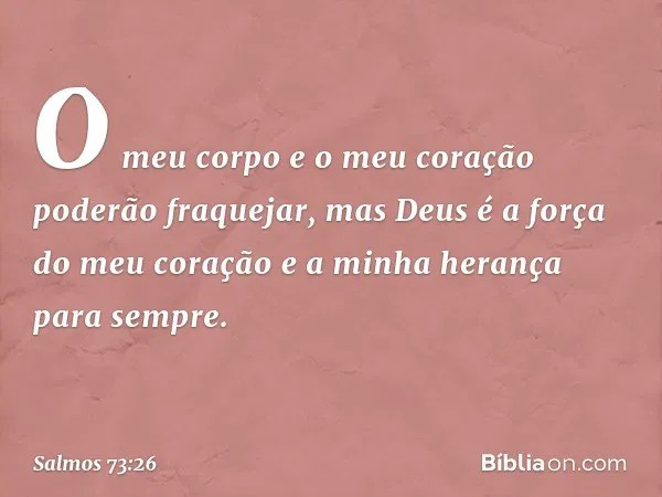 Salmo 73 26 Ainda Que A Minha Carne E O Meu Coracao Desfalecam Biblia