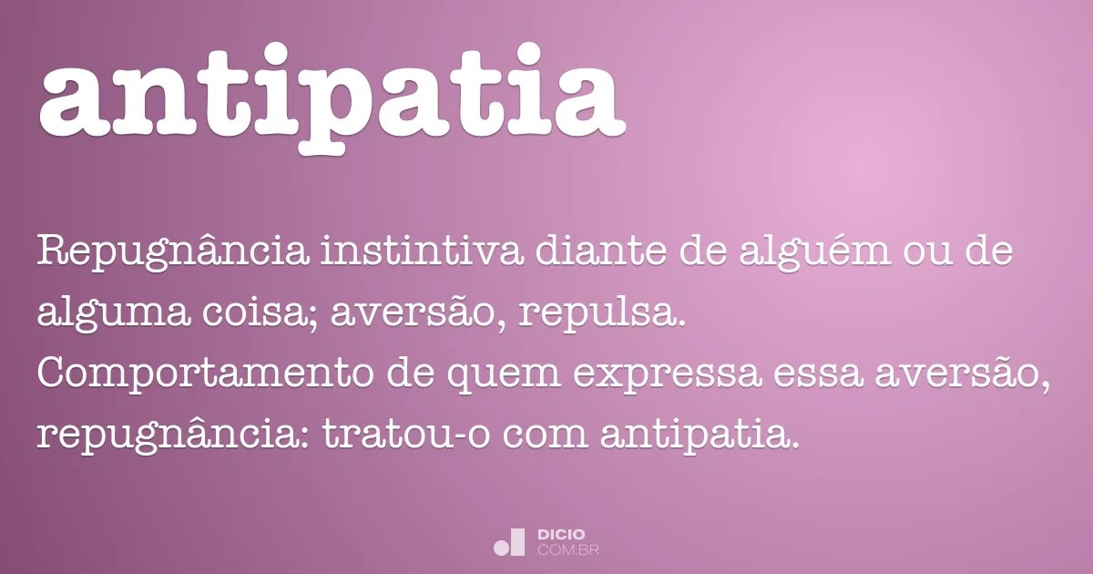 Immerse yourself in the series as it was meant to be heard. Antipatia - DicionÃ¡rio Online de PortuguÃªs