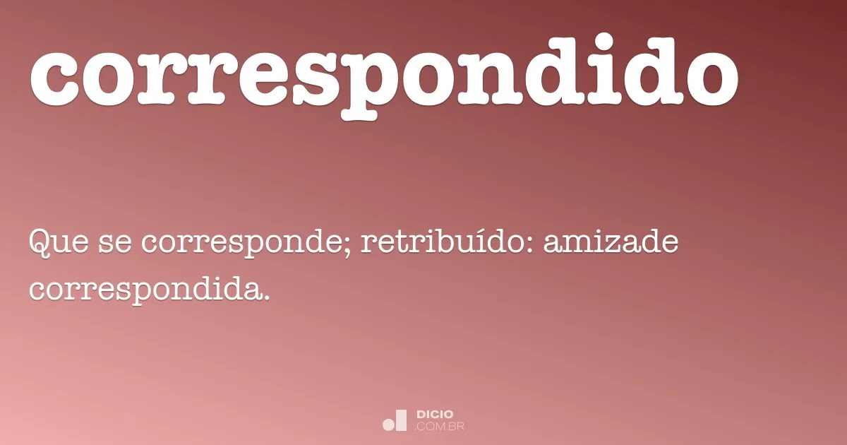 · ser una cosa de . Correspondido Dicio Dicionario Online De Portugues