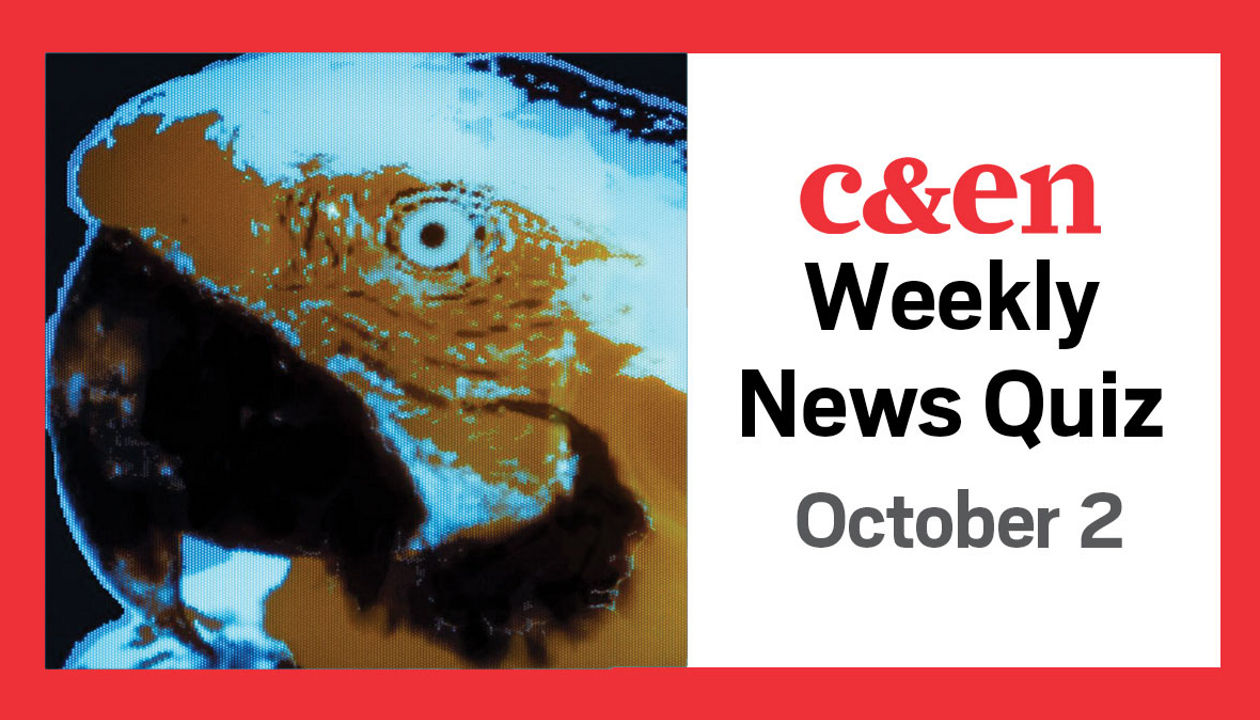 C&amp;EN weekly chemistry news quiz, Oct. 2
