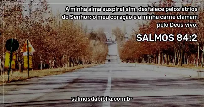 Salmo 84 2 A Minha Alma Suspira Sim Desfalece Pe Salmos Da Biblia