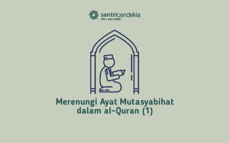 Merenungi Ayat Mutasyabihat dalam al-Quran (1) | Santri Cendekia