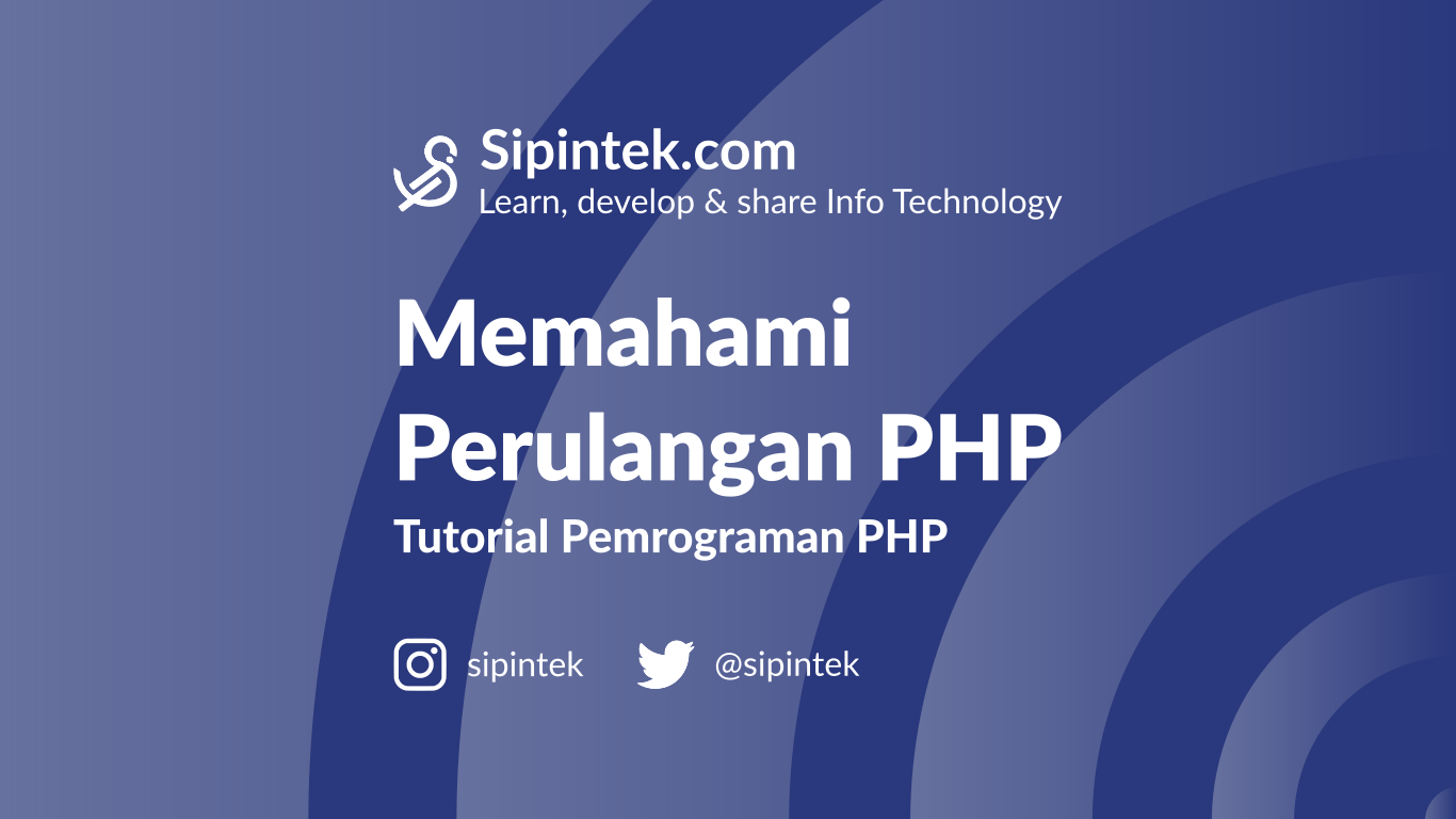 This simple tutorial shows you how to find the current php version. Tutorial Pemrograman Php Perulangan Di Php Sipintek Com Sipintek Com