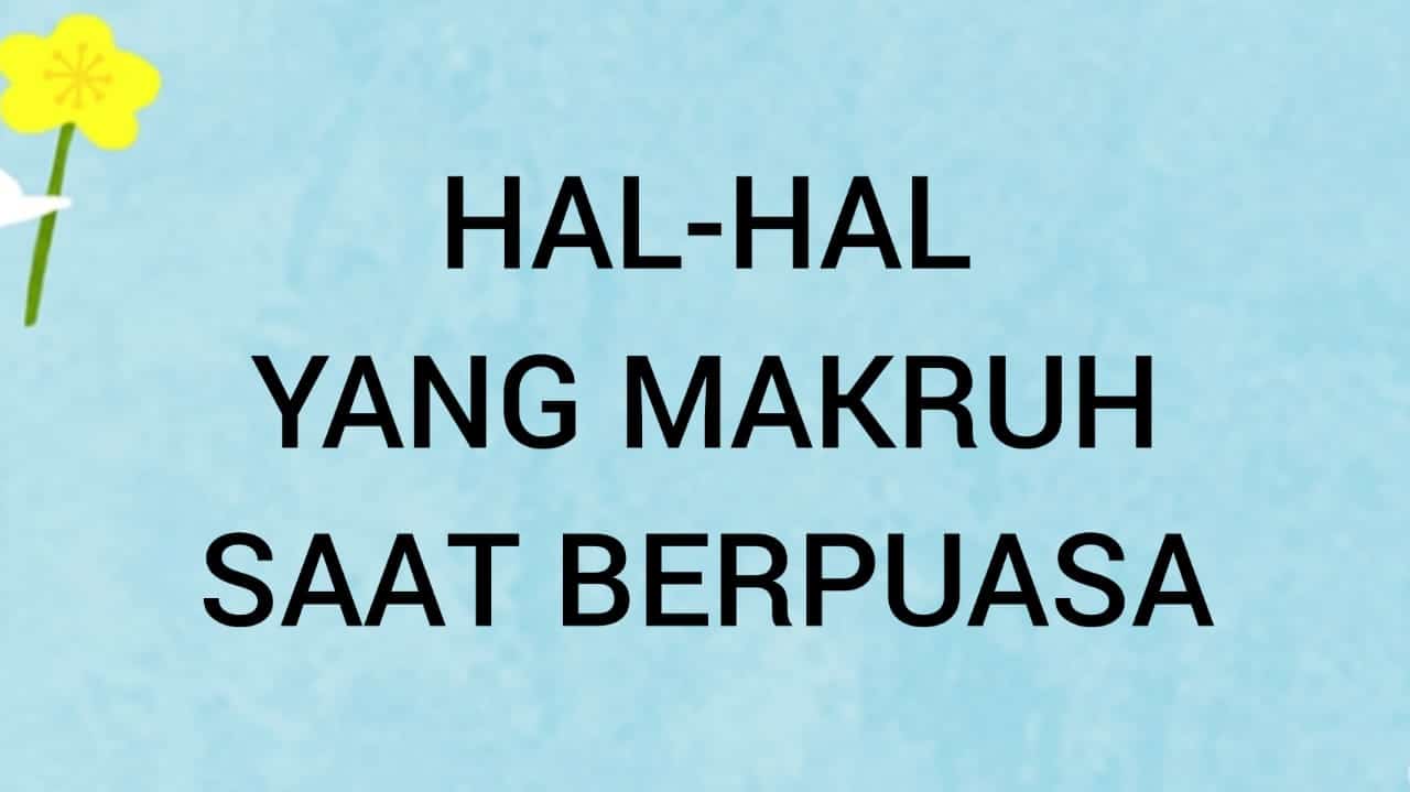 Hal-hal yang Makruh saat Berpuasa | Artikel Sofyan Chalid bin Idham Ruray