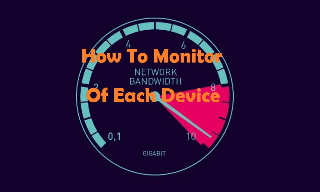 How To Monitor Home Bandwidth Use Of Each device