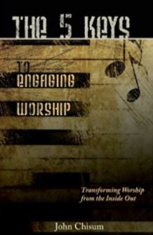 The Five Keys to Engaging Worship by John Chisum