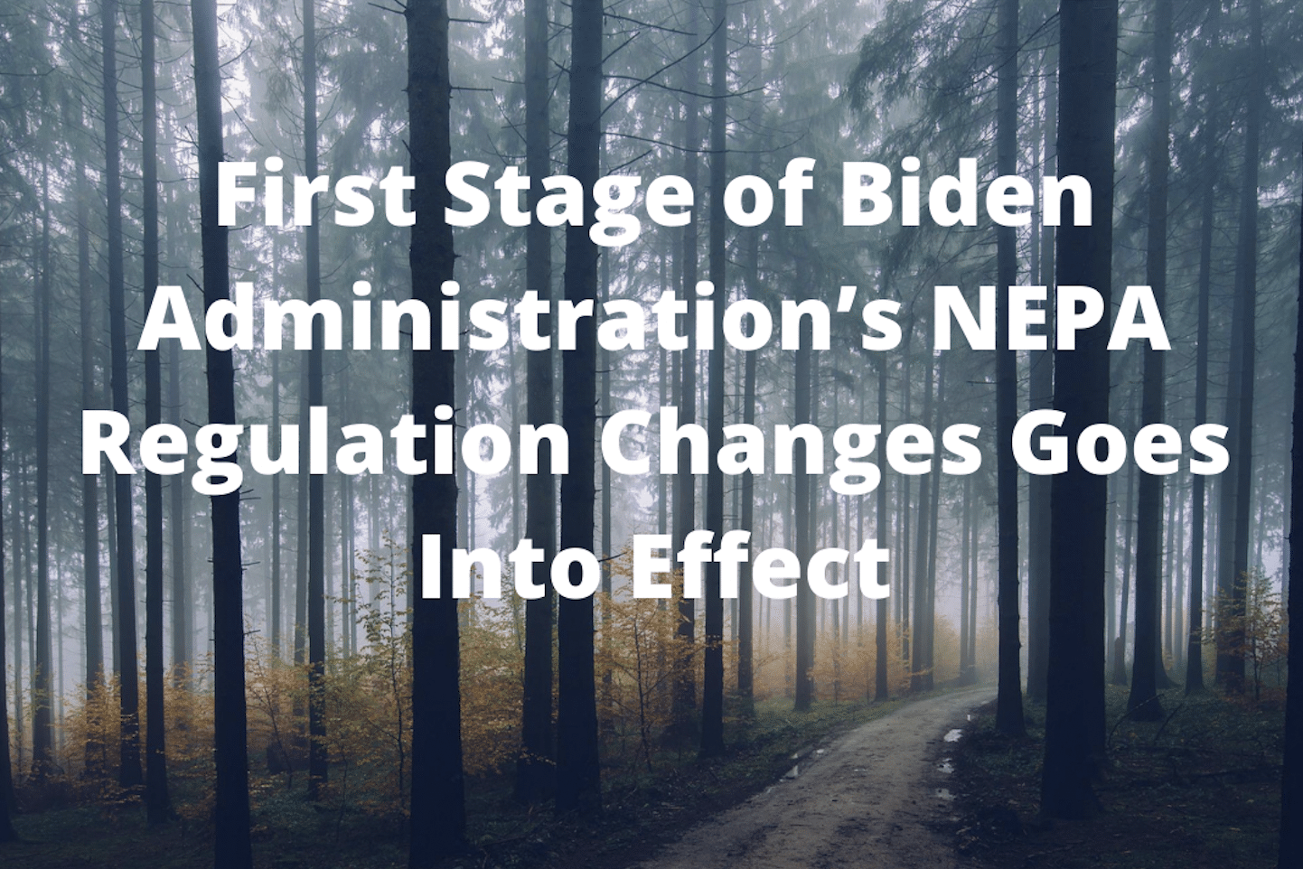 Environmental and safety regulations change often — sometimes seemingly overnight! First Stage Of Biden Administration S Nepa Regulation Changes Goes Into Effect Sive Paget Riesel