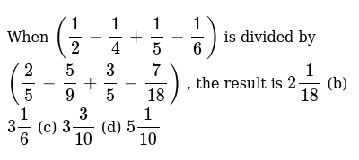 Wolfram community forum discussion about math breaking facebook: When 1 2 1 4 1 5 1 6 Is Divided By 2 5 5 9 3 5 7 18 The Result Is 2 1 18 B 3 1 6 C 3 3 10 D 5 1 10