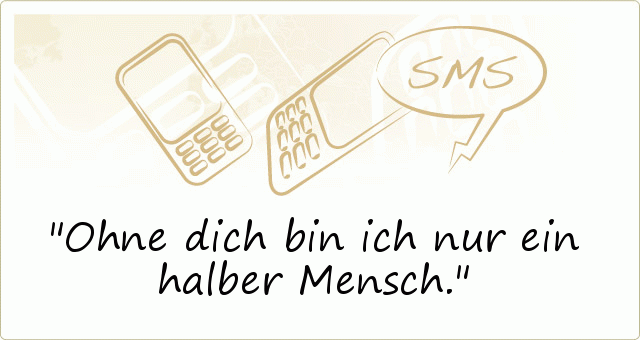Bist du bei einer frau nur ein lückenfüller, dann füllst du, wie der name schon sagt, nur eine lücke bei ihr. SMS SprÃ¼che Sehnsucht - einer von 20 SprÃ¼chen