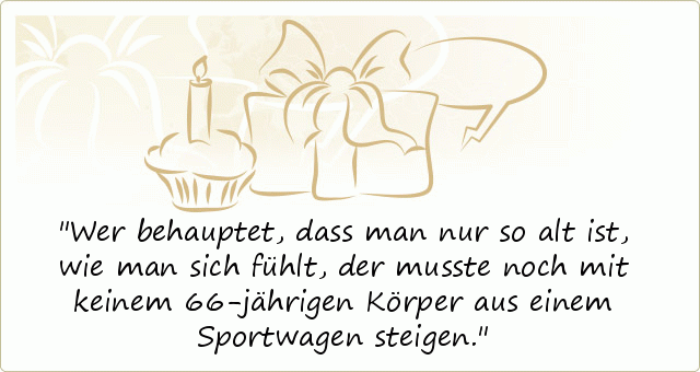 Going from lying down to sitting upright works your midsection through a greater range of motion than a crunch does. SprÃ¼che zum 66. Geburtstag - einer von 10 SprÃ¼chen