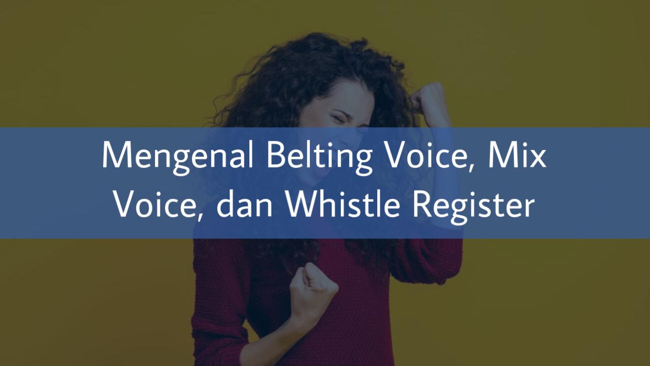 Mengenal Belting Voice, Mix Voice, dan Whistle Register – Paramabira