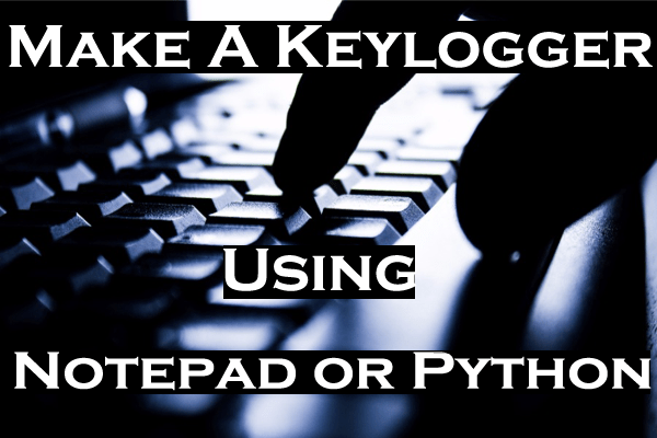 How To Make A Keylogger In Notepad Python Java 2019 Edition StuffPrime How to make a keylogger in notepad python java 2019 edition stuffprime