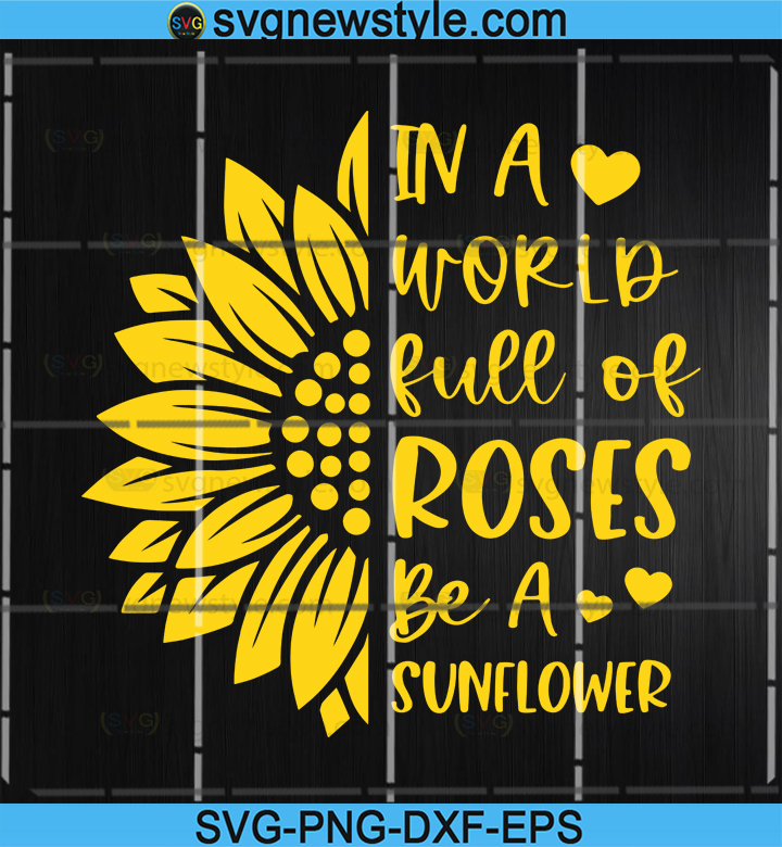 Free Be someone's sunshine, sunflower svg, half sunflower png, mo.g, inspirational quote, svg files for cricut, silhouette svg. In A World Full Of Roses Be A Sunflower Svg Half Sunflower Svg Sunflower Quote Svg Sunflowers Svg Sunflower Svg Svg New Style Free SVG