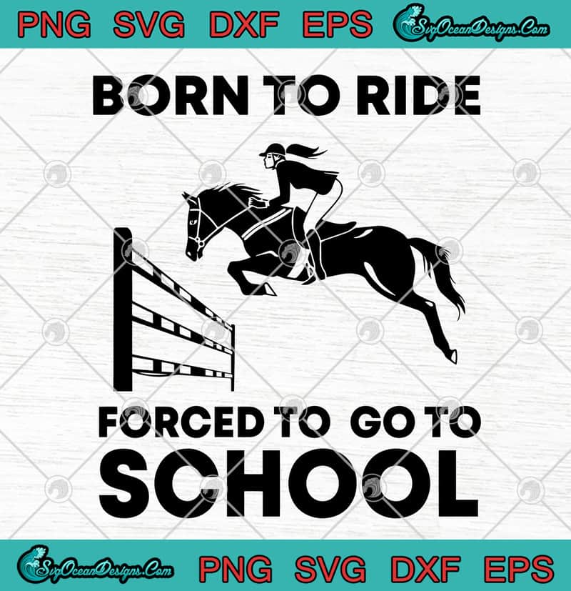 Download Horse Riding Born To Ride Forced To Go To School Svg Png Eps Dxf Cricut File Silhouette Art Designs Digital Download 3D SVG Files Ideas | SVG, Paper Crafts, SVG File