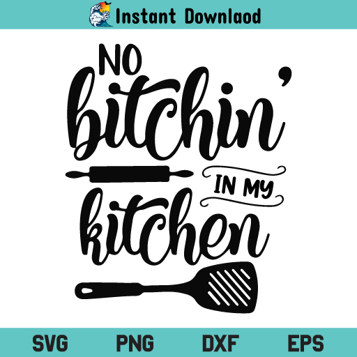 Kitchen svg, kitchen svg bundle, potholder svg, . No Bitchin In My Kitchen Svg No Bitchin In My Kitchen Svg File Kitchen Quotes Svg Cooking Svg No Bitchin In My Kitchen Svg Png Dxf Cricut Cut File Svgsea